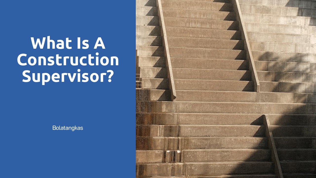 What is a construction supervisor?