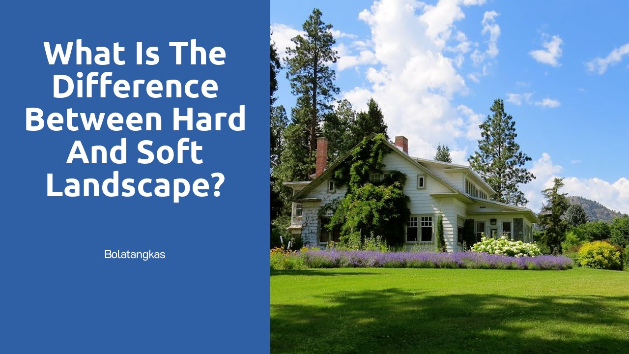 What is the difference between hard and soft landscape?